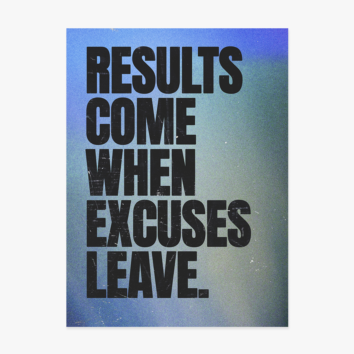 Poster Results come when excuses leave